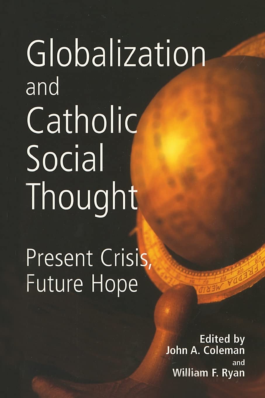 Globalization And Catholic Social Thought: Present Crisis, Future Hope,Used