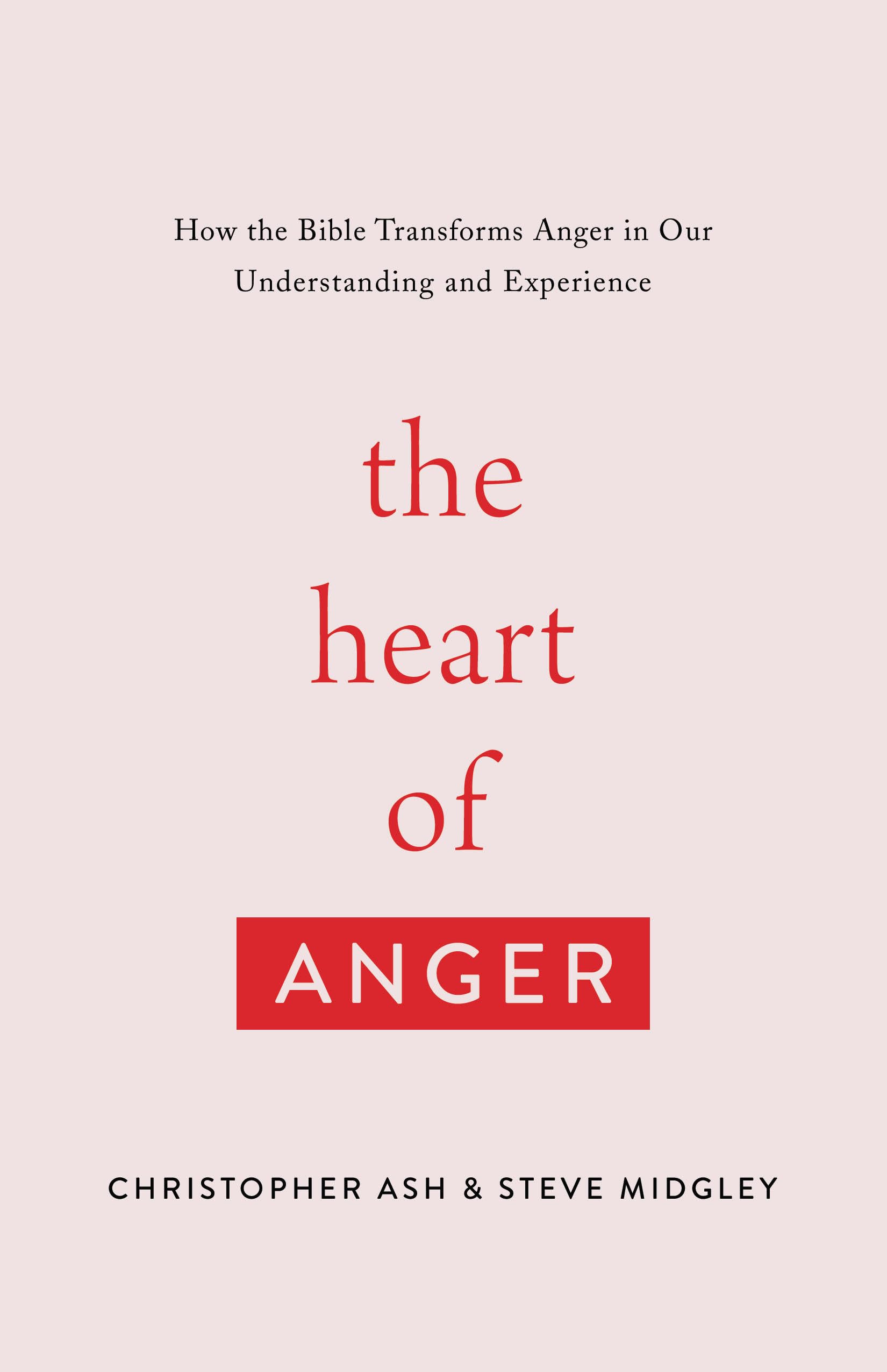 The Heart of Anger: How the Bible Transforms Anger in Our Understanding and Experience,Used