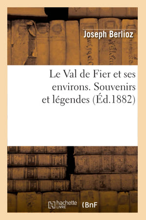 Le Val de Fier Et Ses Environs. Souvenirs Et Lgendes, (d.1882) (Histoire) (French Edition),Used