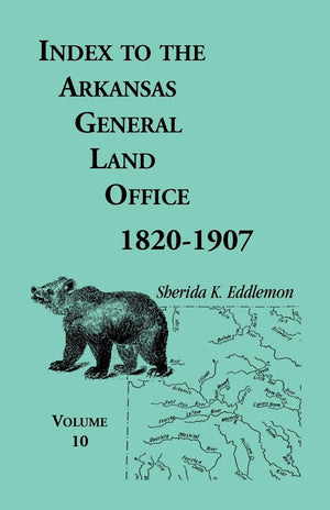 Index to the Arkansas General Land Office, 18201907, Vol. 10: Covering the Counties of Miller, Lafayette, Columbia, Ouchita, Ca,Used