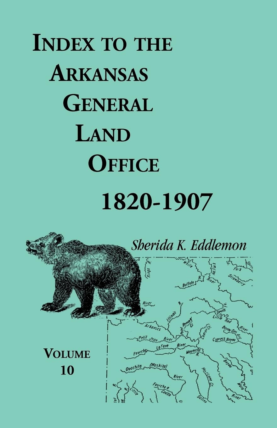 Index to the Arkansas General Land Office, 18201907, Vol. 10: Covering the Counties of Miller, Lafayette, Columbia, Ouchita, Ca,Used