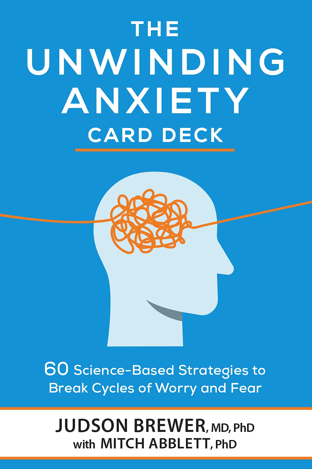 The Unwinding Anxiety Card Deck: 60 ScienceBased Strategies to Break Cycles of Worry and Fear