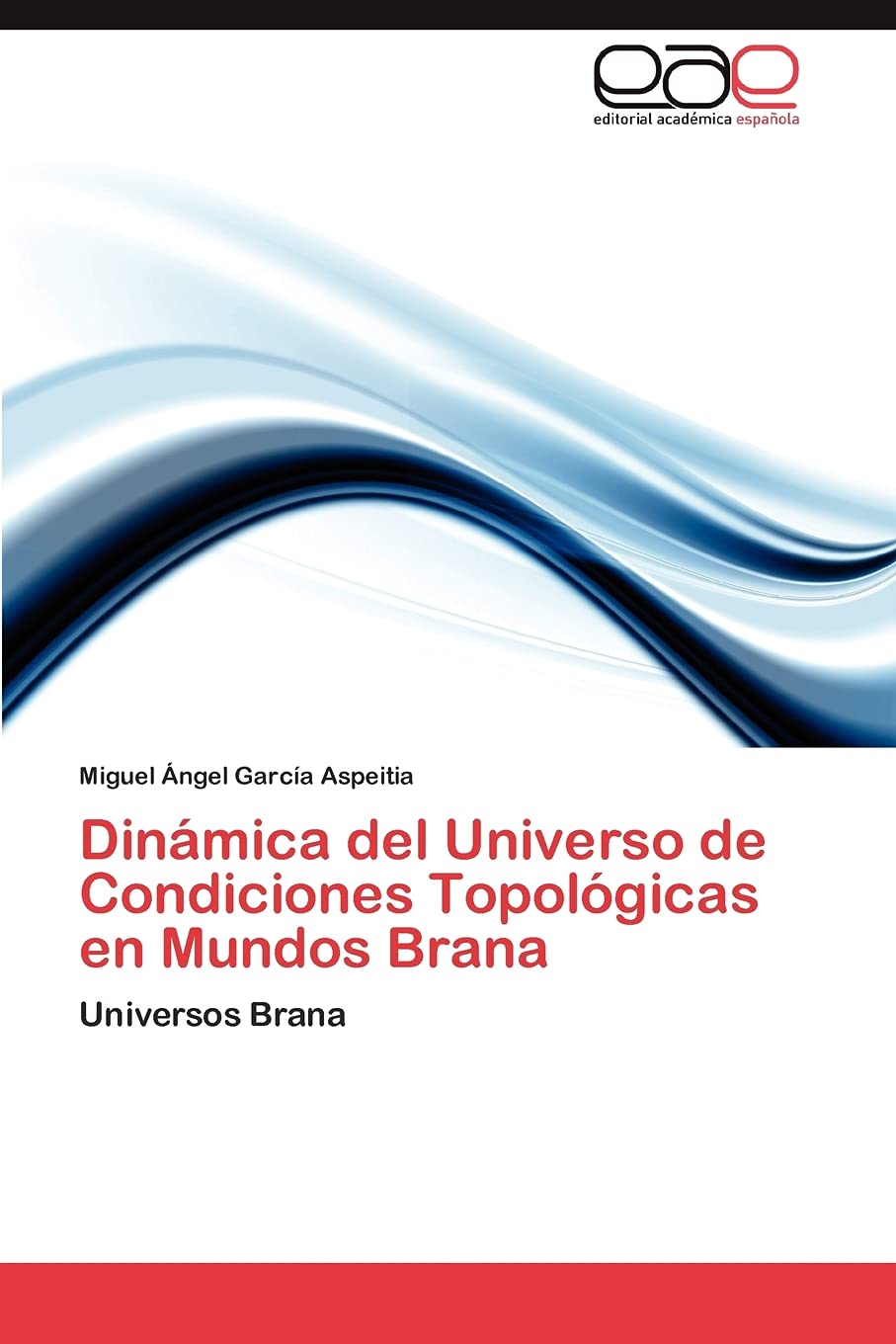 Dinmica del Universo de Condiciones Topolgicas en Mundos Brana: Universos Brana (Spanish Edition),Used