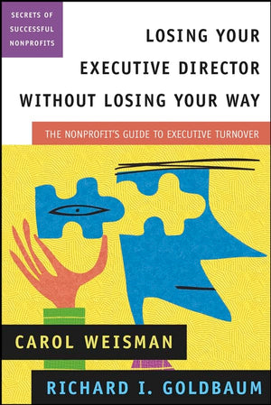 Losing Your Executive Director Without Losing Your Way: The Nonprofit's Guide to Executive Turnover,Used