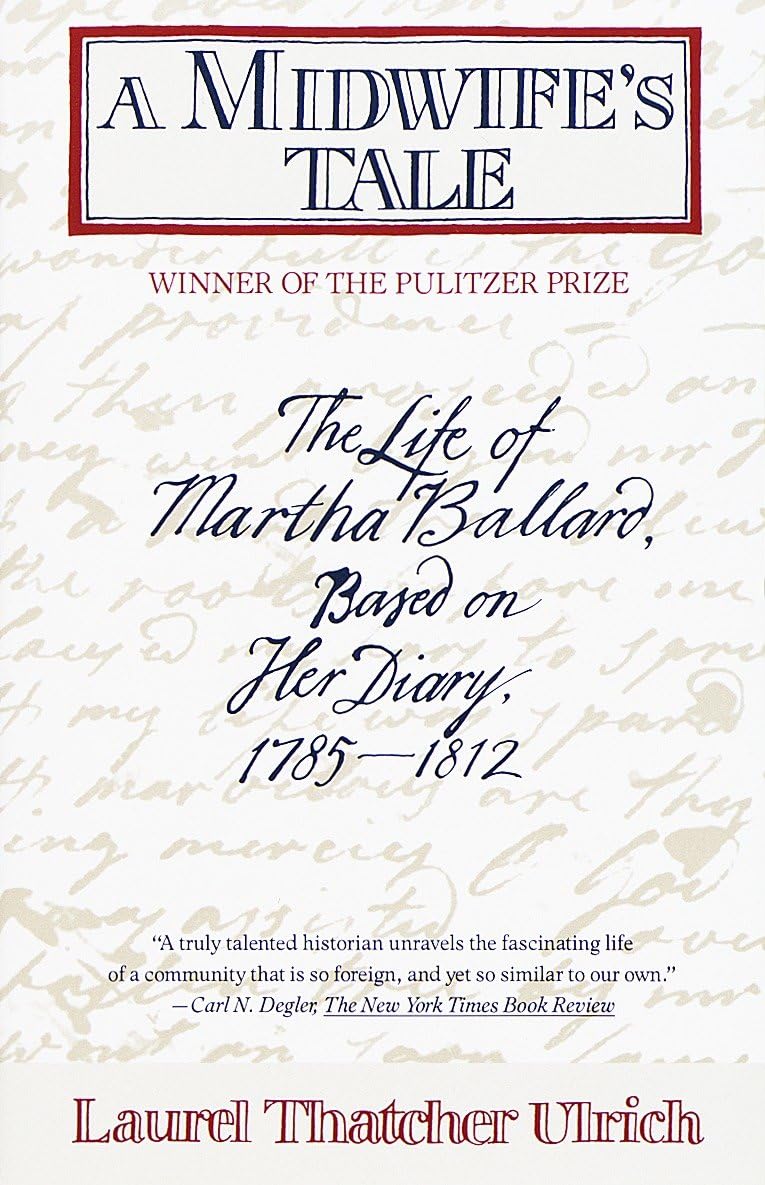 A Midwife s Tale: The Life of Martha Ballard, Based on Her Diary, 17851812