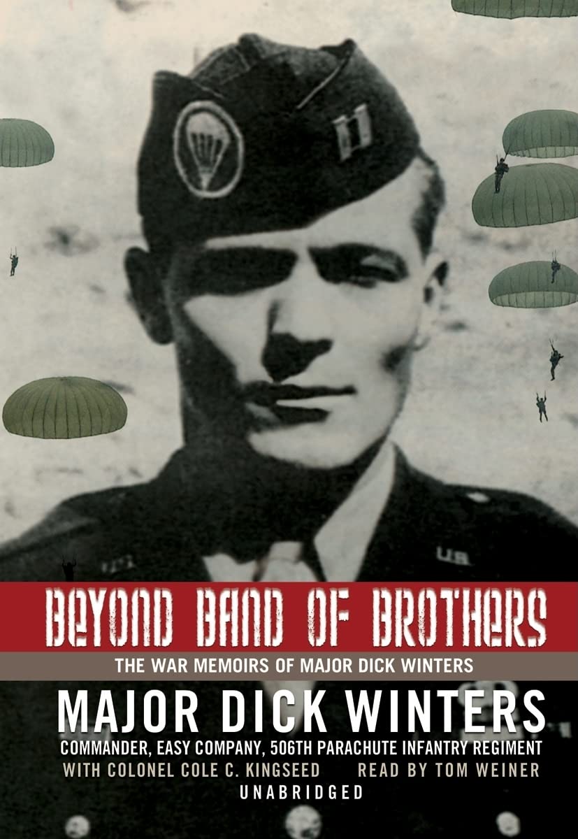 Beyond Band Of Brothers: The War Memoirs Of Major Dick Winters,New