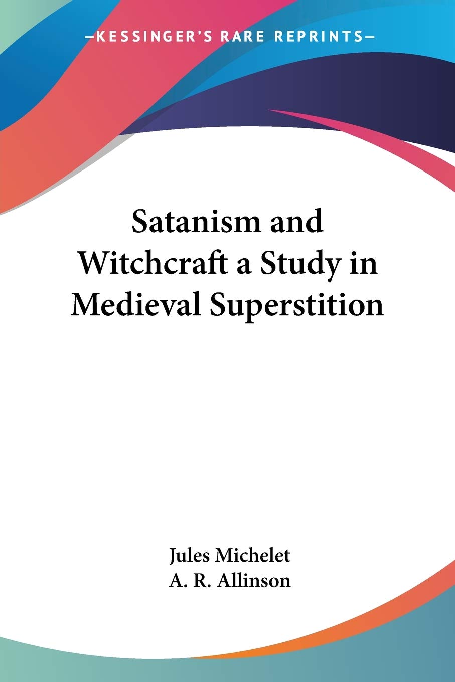 Satanism and Witchcraft a Study in Medieval Superstition,New