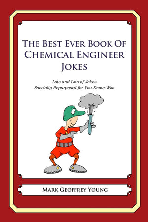 The Best Ever Book Of Chemical Engineer Jokes: Lots And Lots Of Jokes Specially Repurposed For Youknowwho,Used