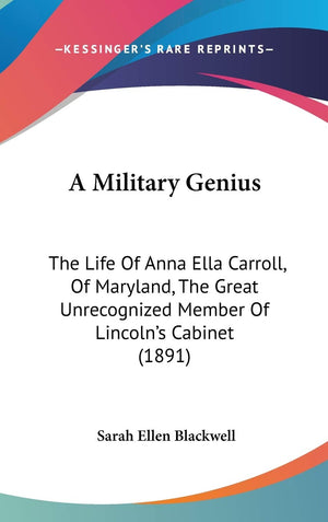 A Military Genius: The Life Of Anna Ella Carroll, Of Maryland, The Great Unrecognized Member Of Lincoln'S Cabinet (1891),New