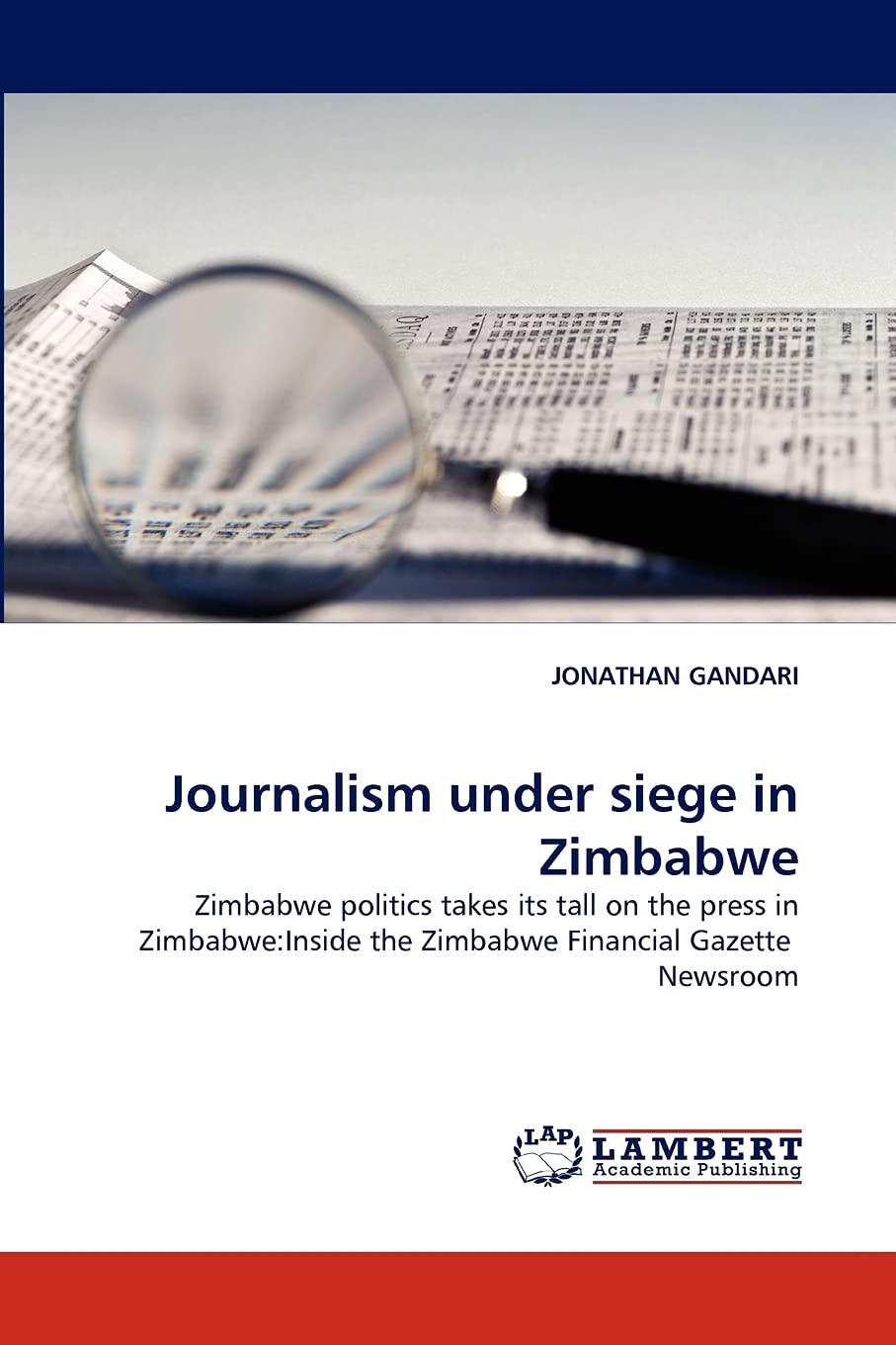Journalism under siege in Zimbabwe: Zimbabwe politics takes its tall on the press in Zimbabwe:Inside the Zimbabwe Financial Gaze,Used