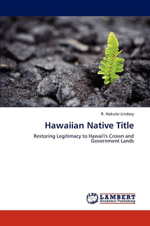 Hawaiian Native Title: Restoring Legitimacy to Hawai'i's Crown and Government Lands,Used