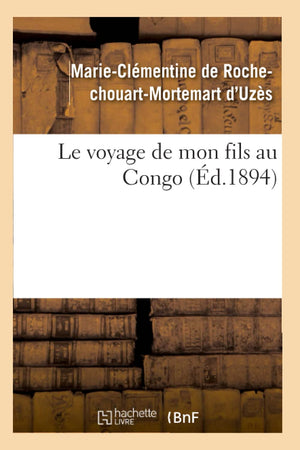 Le Voyage de Mon Fils Au Congo (d.1894) (Histoire) (French Edition),Used