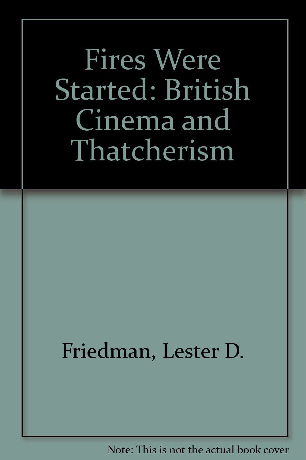 Fires Were Started: British Cinema And Thatcherism
