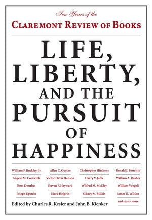 Life, Liberty, and the Pursuit of Happiness: Ten Years of the Claremont Review of Books,Used