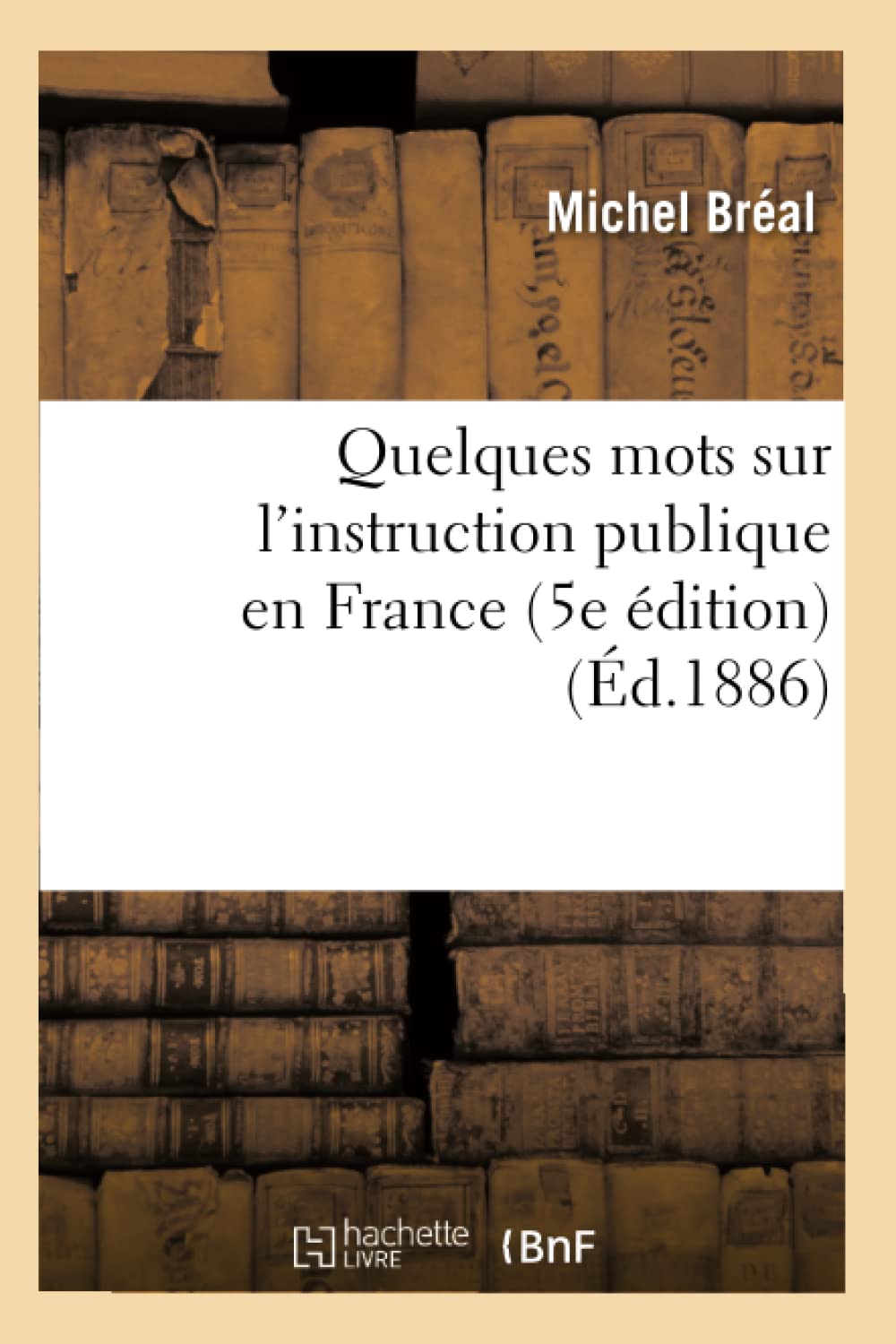 Quelques Mots Sur L'Instruction Publique En France (5E Dition) (D.1886) (Sciences Sociales) (French Edition),New
