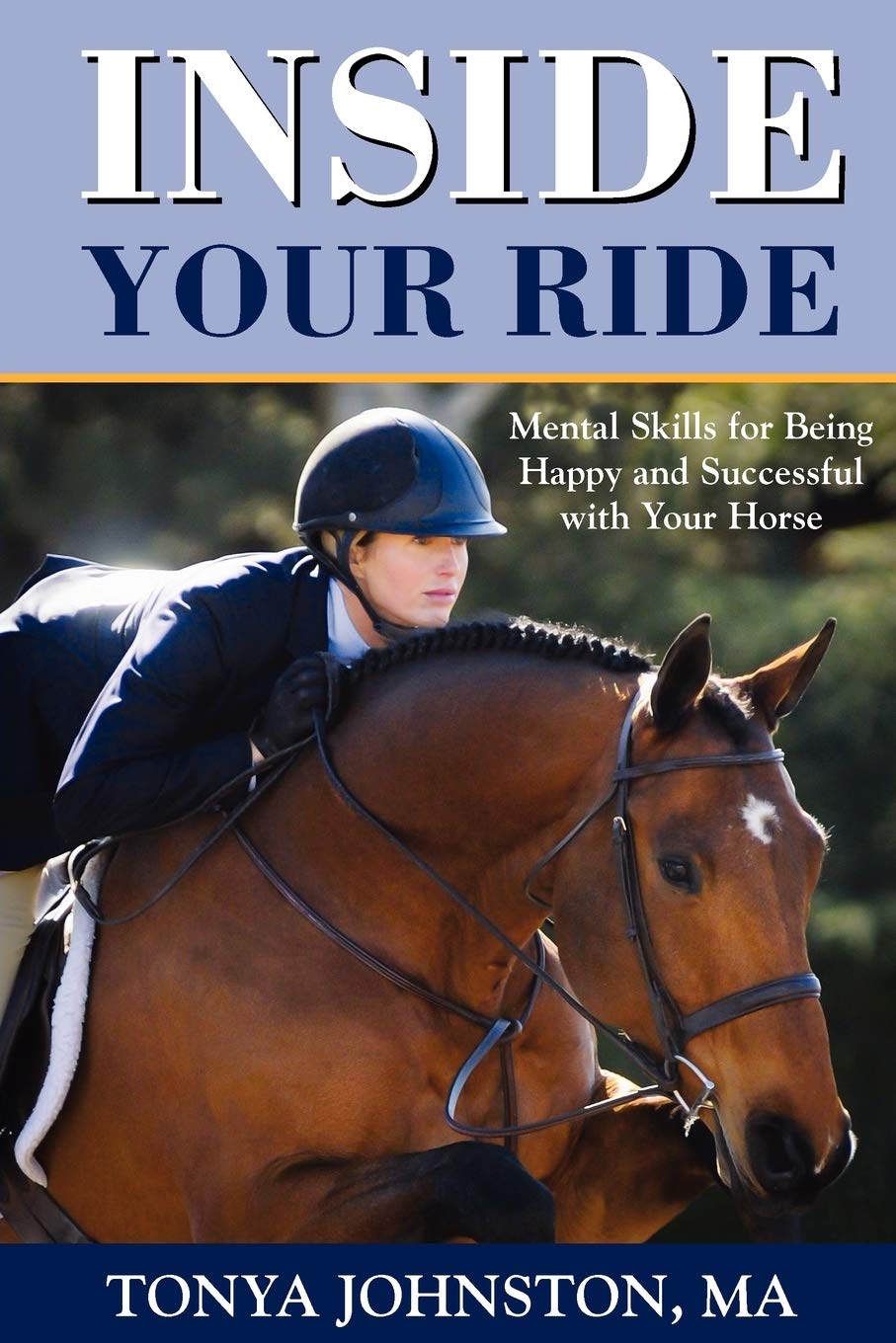 Inside Your Ride: Mental Skills for Being Happy and Successful with Your Horse,Used