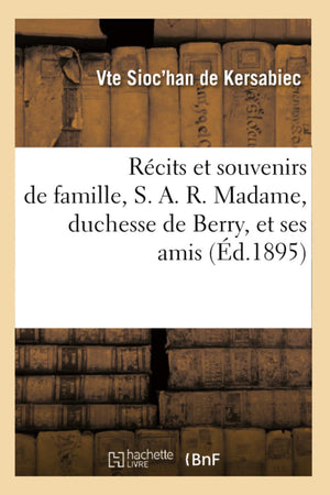 Rcits Et Souvenirs de Famille, S. A. R. Madame, Duchesse de Berry, Et Ses Amis (d.1895) (Litterature) (French Edition),Used