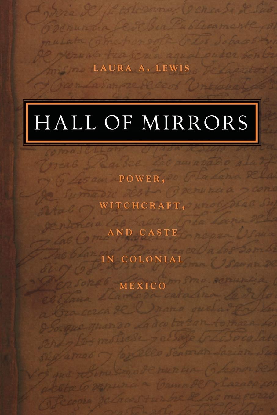 Hall of Mirrors: Power, Witchcraft, and Caste in Colonial Mexico (Latin America Otherwise),Used