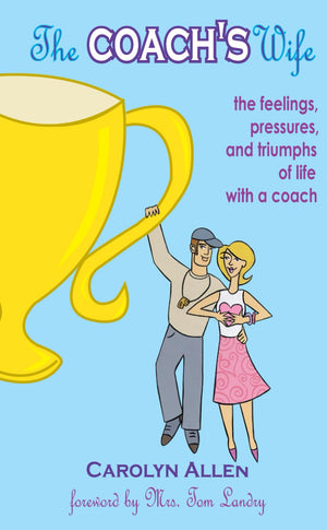 The Coach's Wife: the feelings, pressures, and triumphs of life with a coach,New