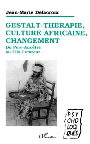 Gestaltthrapie, culture africaine, changement: Du PreAnctre au FilsCrateur (French Edition),Used