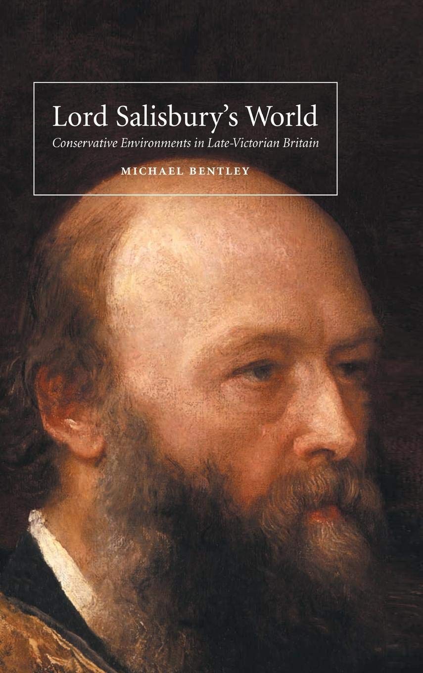 Lord Salisbury'S World: Conservative Environments In Latevictorian Britain-used