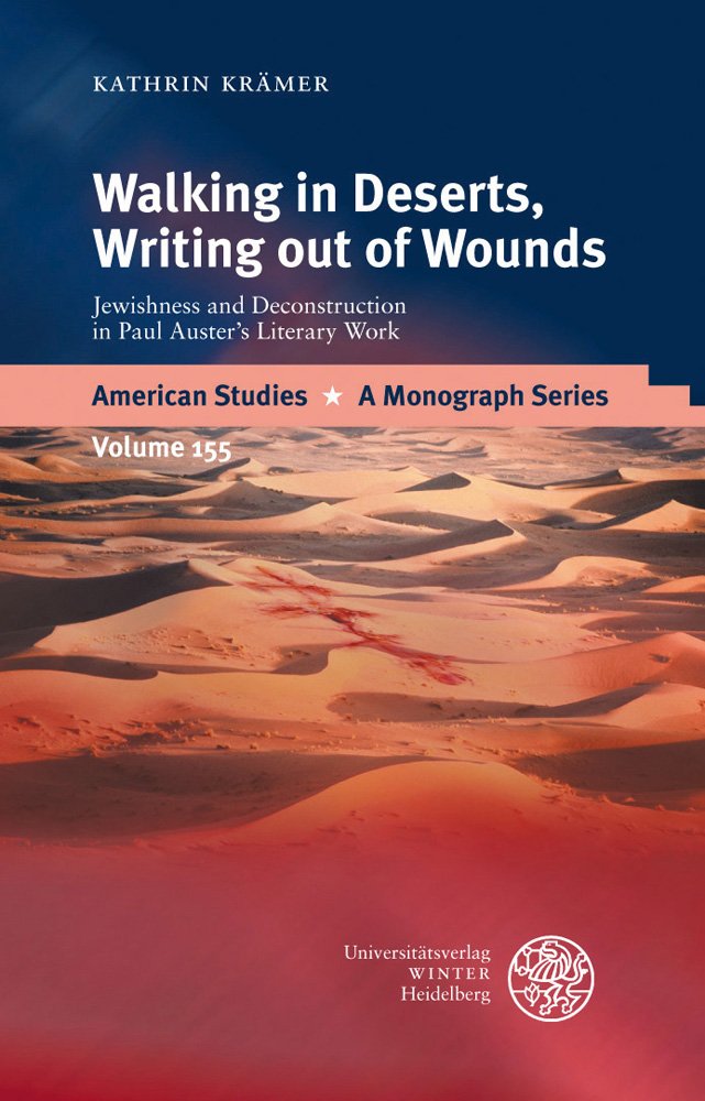 Walking in Deserts, Writing out of Wounds: Jewishness and Deconstruction in Paul Auster's Literary Work (American Studies  A Mo,Used