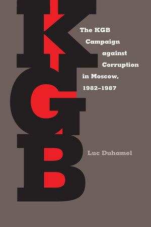 The KGB Campaign against Corruption in Moscow, 19821987 (Russian and East European Studies, 233),Used