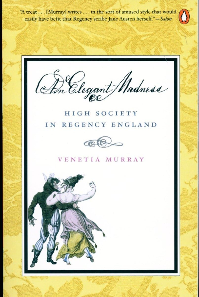 An Elegant Madness: High Society In Regency England