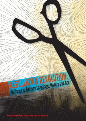 Rebellion and Revolution: Defiance in German Language, History and Art