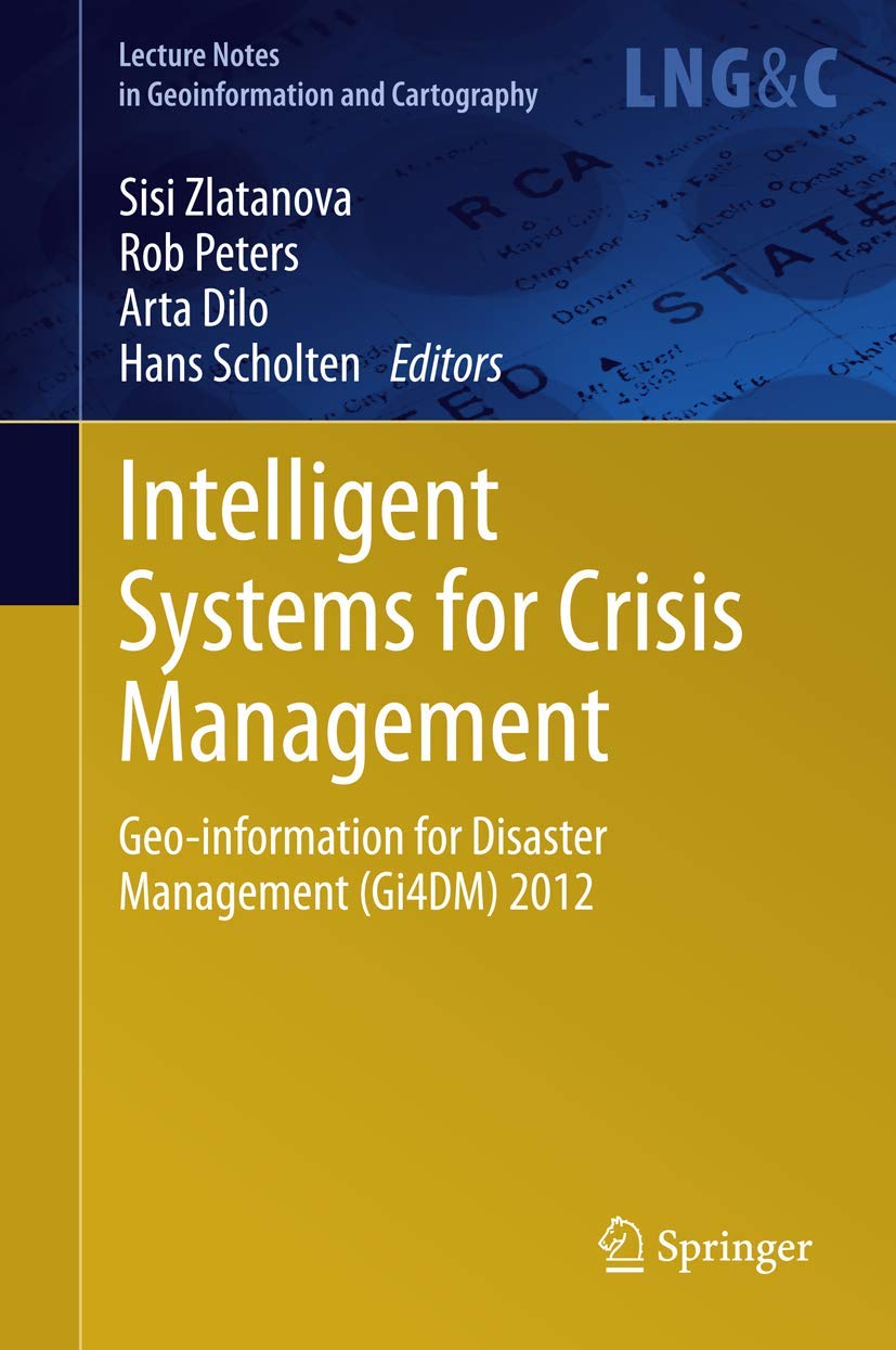 Intelligent Systems for Crisis Management: Geoinformation for Disaster Management (Gi4DM) 2012 (Lecture Notes in Geoinformation,Used