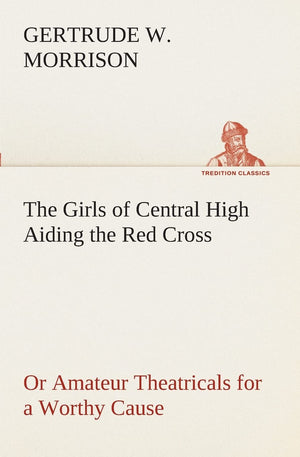 The Girls of Central High Aiding the Red Cross Or Amateur Theatricals for a Worthy Cause,Used