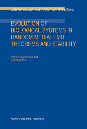 Evolution of Biological Systems in Random Media: Limit Theorems and Stability (Mathematical Modelling: Theory and Applications, ,Used