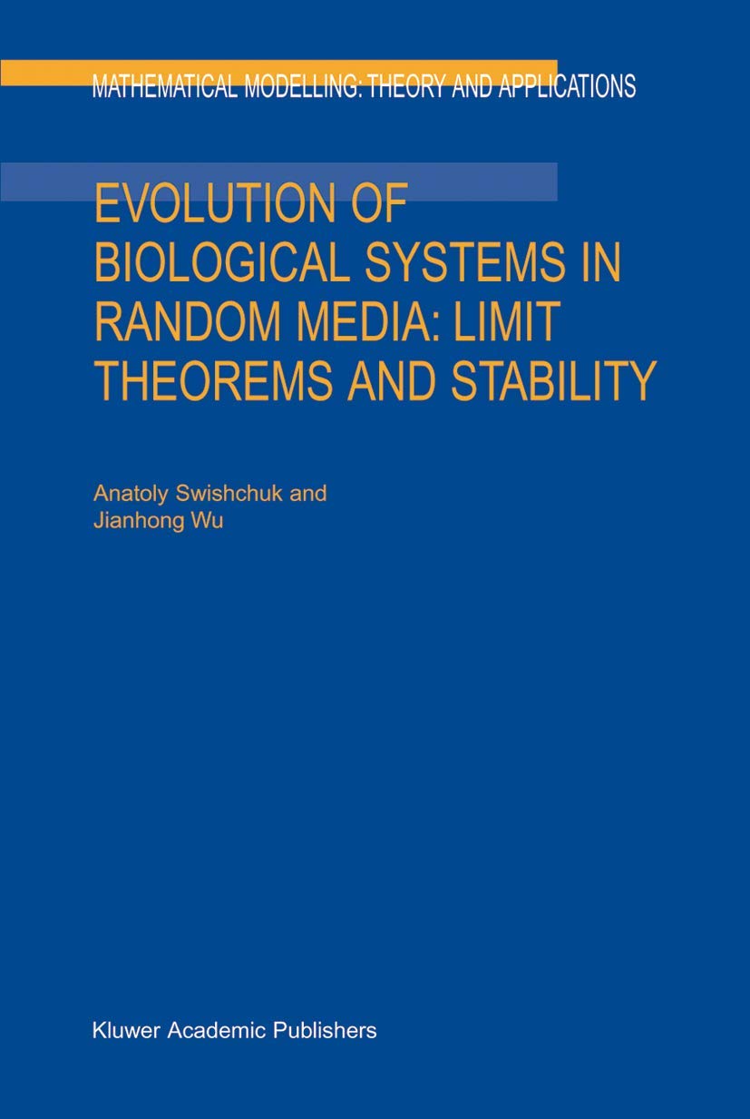 Evolution of Biological Systems in Random Media: Limit Theorems and Stability (Mathematical Modelling: Theory and Applications, ,Used