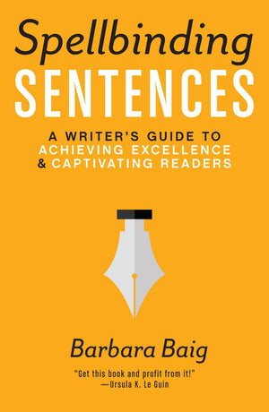 Spellbinding Sentences: A Writer'S Guide To Achieving Excellence And Captivating Readers