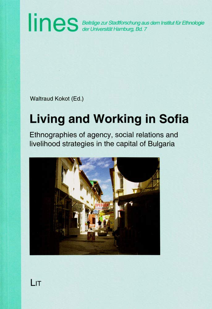 Living and Working in Sofia: Ethnographies of Agency, Social Relations and Livelihood Strategies in the Capital of Bulgaria (7) ,Used
