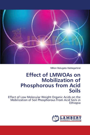 Effect of LMWOAs on Mobilization of Phosphorous from Acid Soils: Effect of Low Molecular Weight Organic Acids on the Mobilizatio,Used
