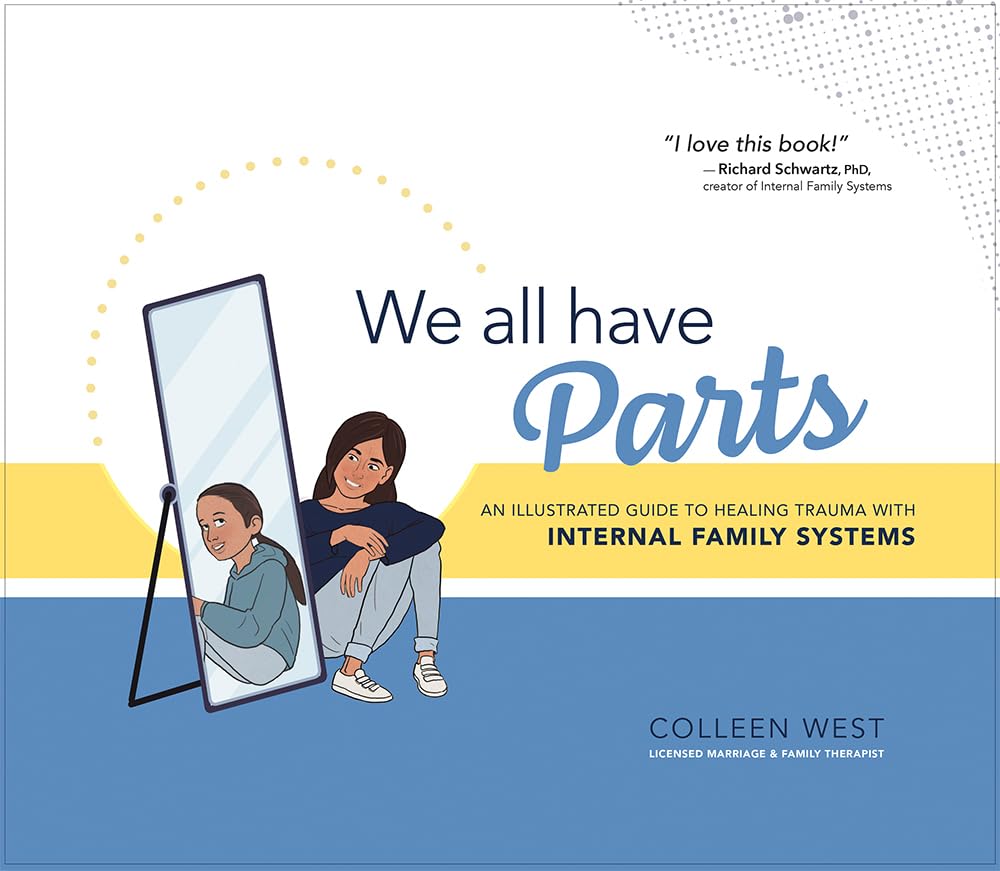 We All Have Parts: An Illustrated Guide To Healing Trauma With Internal Family Systems