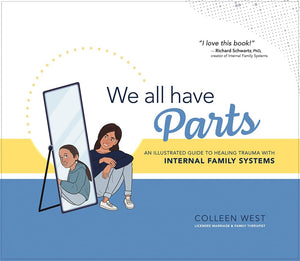 We All Have Parts: An Illustrated Guide To Healing Trauma With Internal Family Systems