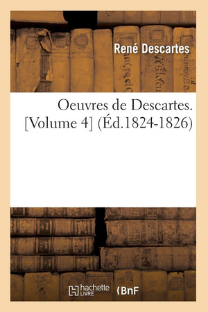 Oeuvres De Descartes. [Volume 4] (D.18241826) (Philosophie) (French Edition),New
