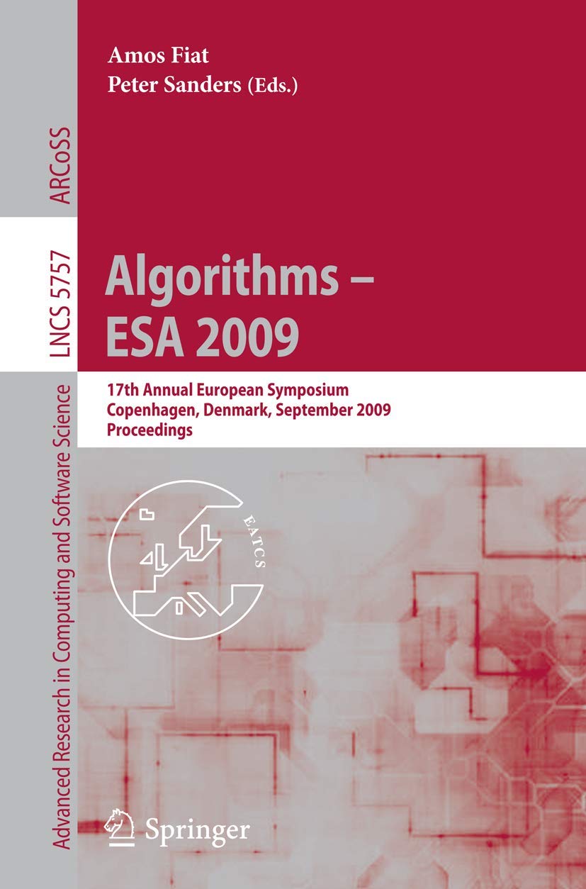 Algorithms  ESA 2009: 17th Annual European Symposium, Copenhagen, Denmark, September 79, Proceedings (Lecture Notes in Compute,Used