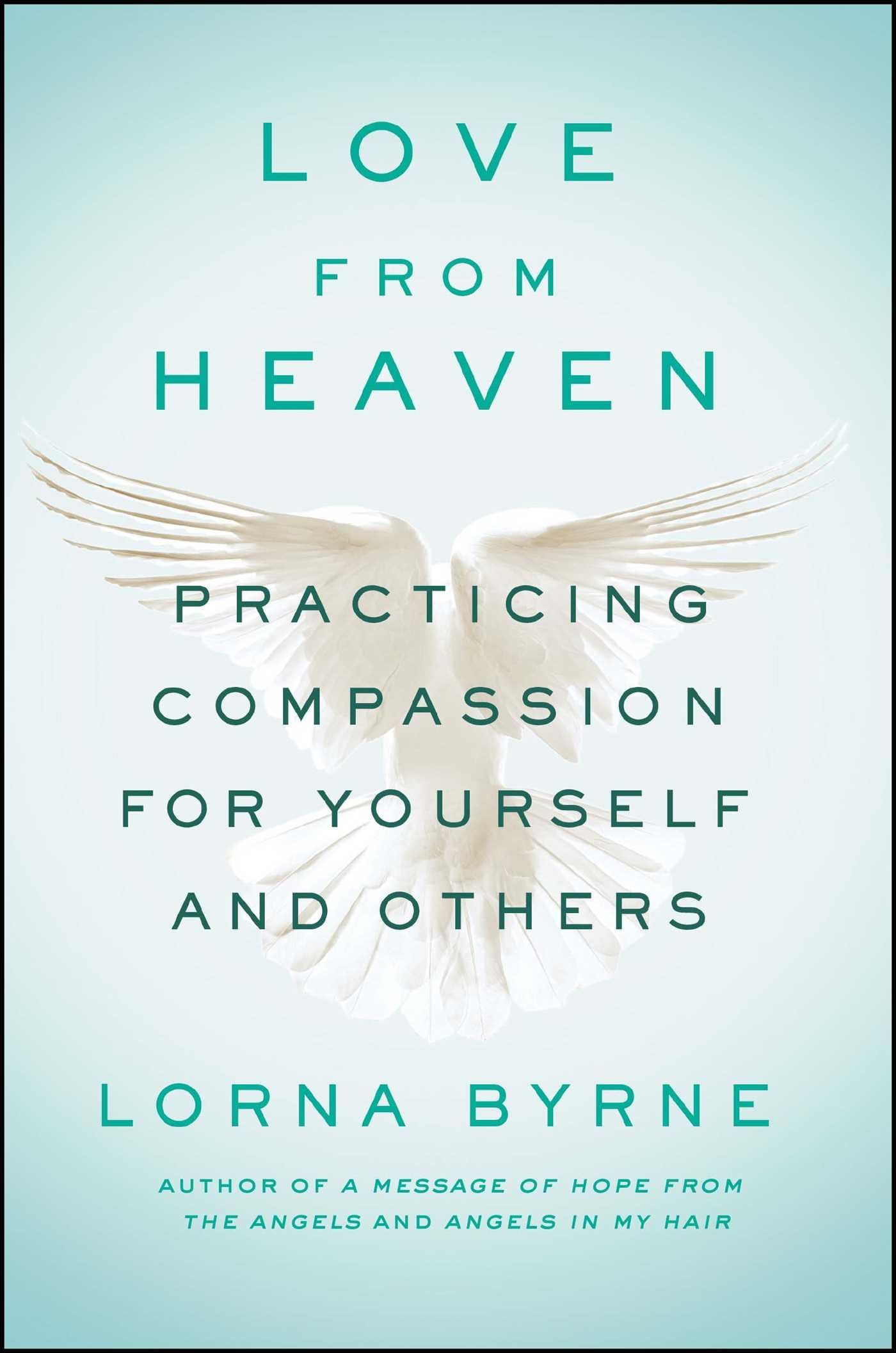 Love From Heaven: Practicing Compassion For Yourself And Others,New