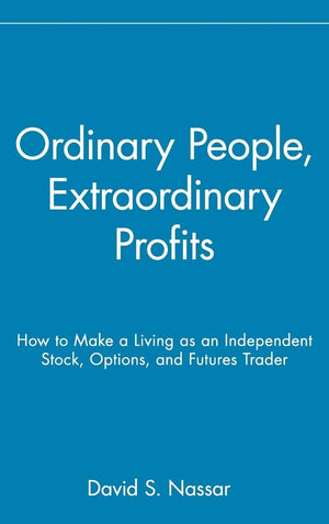 Ordinary People, Extraordinary Profits: How to Make a Living as an Independent Stock, Options, and Futures Trader,Used