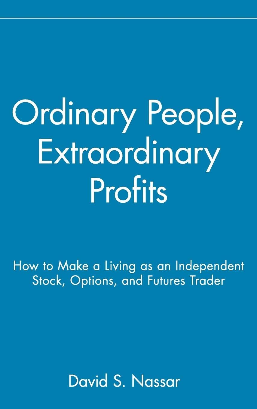 Ordinary People, Extraordinary Profits: How to Make a Living as an Independent Stock, Options, and Futures Trader,Used
