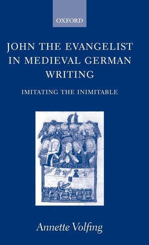 John the Evangelist in Medieval German Writing: Imitating the Inimitable,Used