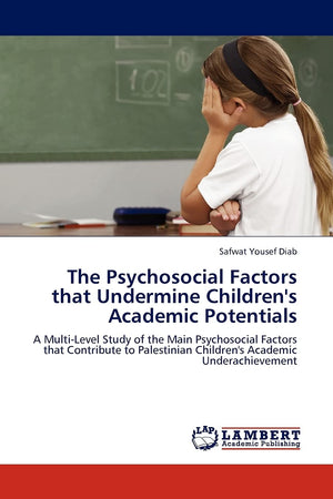 The Psychosocial Factors that Undermine Children's Academic Potentials: A MultiLevel Study of the Main Psychosocial Factors tha,Used