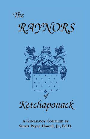 The Raynors of Ketchaponack: A Genealogy of the Descendants of Jonathan Raynor, Grandson of Thurston Raynor of Southampton, Long,Used