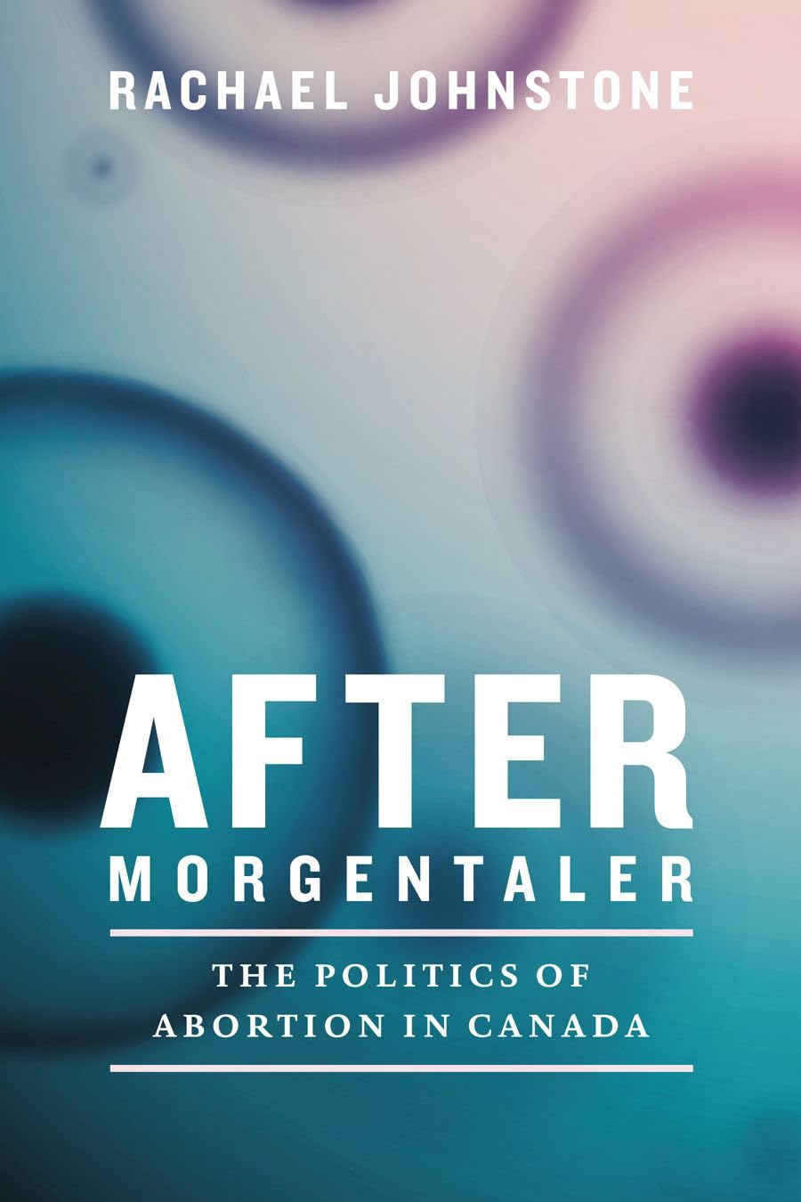 After Morgentaler: The Politics of Abortion in Canada,Used