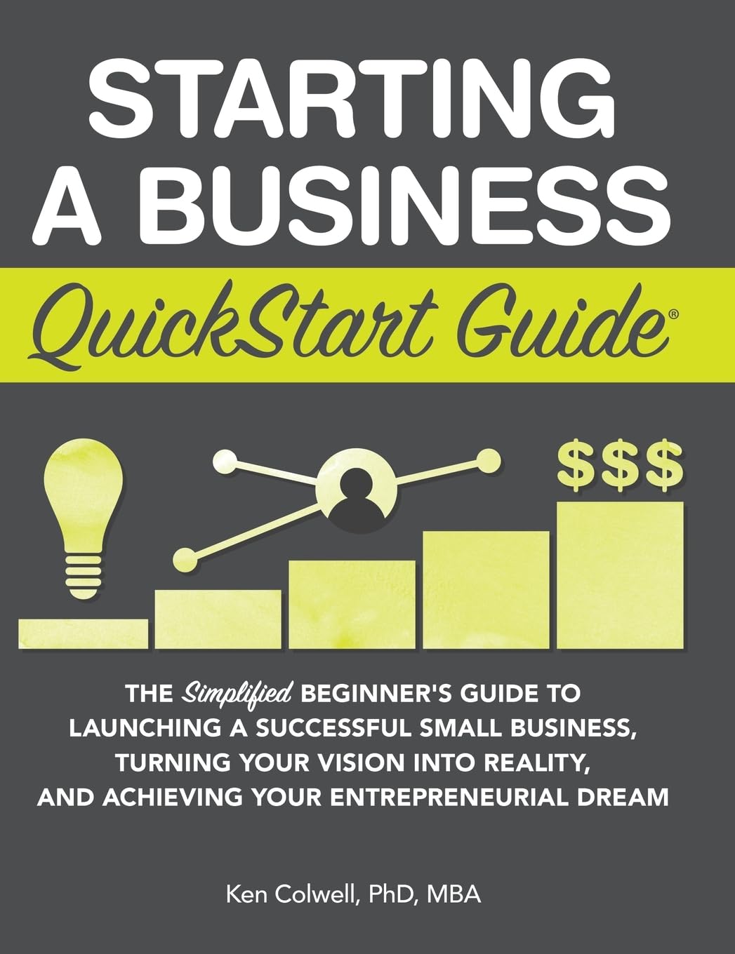 Starting a Business QuickStart Guide: The Simplified Beginner's Guide to Launching a Successful Small Business, Turning Your Vis,New