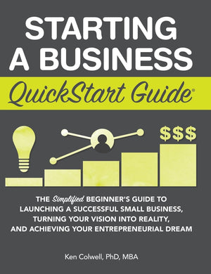 Starting a Business QuickStart Guide: The Simplified Beginner's Guide to Launching a Successful Small Business, Turning Your Vis,New