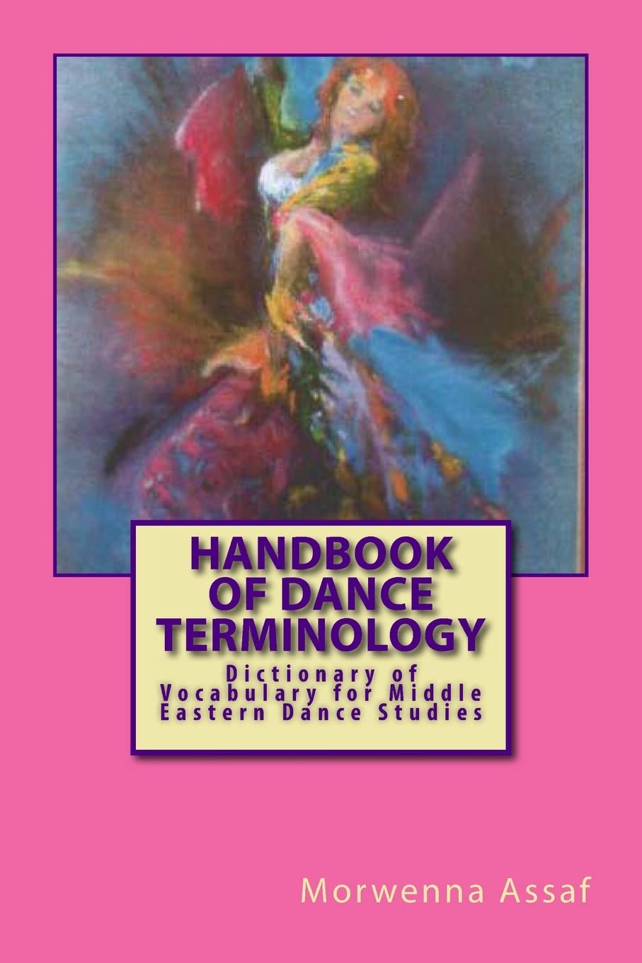 Handbook Of Basic Dance Terminology: Dictionary Of Vocabulary For Middle Eastern Dance Studies,Used